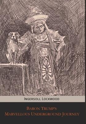 Baron Trump's Marvellous Underground Journey by Lockwood, Ingersoll