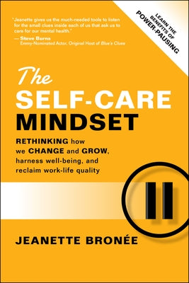 The Self-Care Mindset: Rethinking How We Change and Grow, Harness Well-Being, and Reclaim Work-Life Quality by Bronee, Jeanette