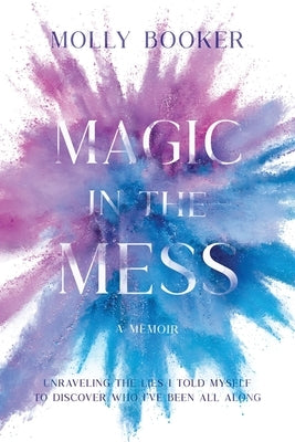 Magic in the Mess by Booker, Molly