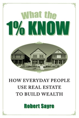 What the 1% Know by Sayre, Robert