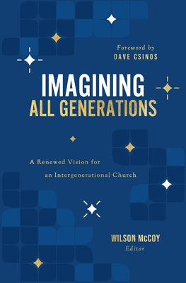 Imagining All Generations: A Renewed Vision for an Intergenerational Church by McCoy, Wilson