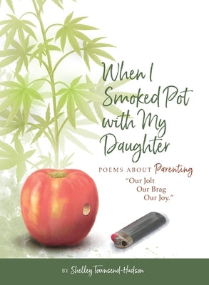 When I Smoked Pot with my Daughter by Townsend-Hudson, Shelley