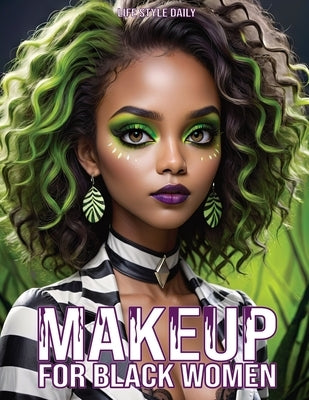 Makeup Books for Black Women: Cosplay Special Effects Guide with Diverse Beauty Tips and Tutorials for Beginners and Professionals A Perfect Gift fo by Style, Life Daily