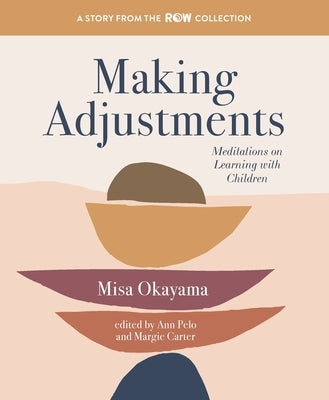 Making Adjustments: Meditations on Learning with Children by Okayama, Misa