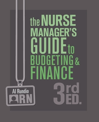 The Nurse Manager's Guide to Budgeting and Finance, 3rd Edition by Rundio, Al
