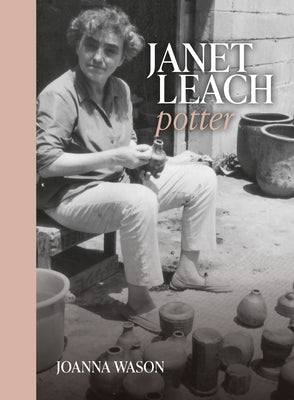 Janet Leach: Potter by Wason, Joanna