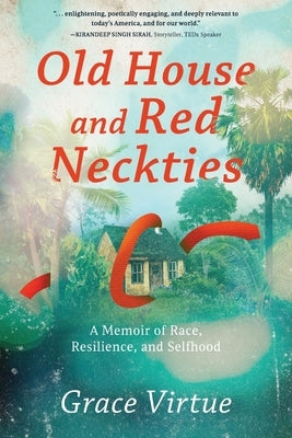 Old House and Red Neckties: A Memoir of Race, Resilience, and Selfhood by Virtue, Grace