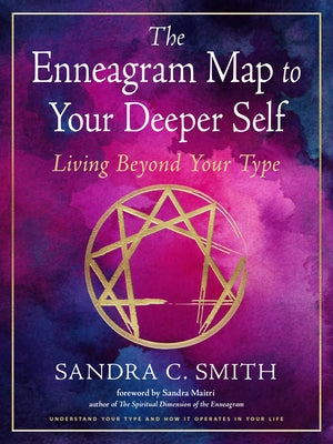 The Enneagram Map to Your Deeper Self: Living Beyond Your Type by Smith, Sandra C.