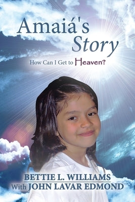 Amaiá's Story: How Can I Get to Heaven? by Williams, Bettie L.