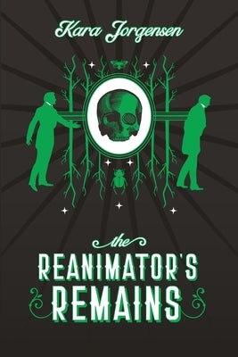 The Reanimator's Remains by Jorgensen, Kara