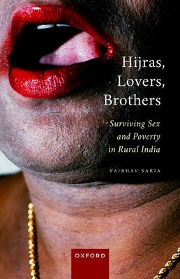 Hijras, Lovers, Brothers: Surviving Sex and Poverty in Rural India by Saria, Vaibhav