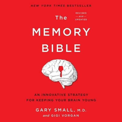 The Memory Bible Lib/E: An Innovative Strategy for Keeping Your Brain Young (Revised) by Small, Gary