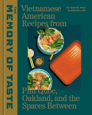The Memory of Taste: Vietnamese American Recipes from Phú Quoc, Oakland, and the Spaces Between [A Cookbook] by Phu, Tu David
