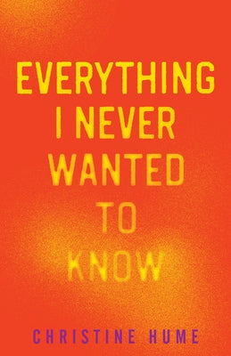 Everything I Never Wanted to Know by Hume, Christine