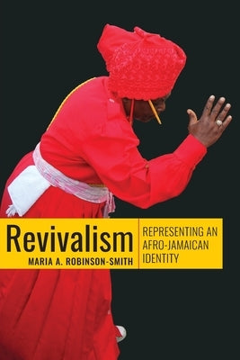 Revivalism: Representing an Afro-Jamaican Identity by Robinson-Smith, Maria A.