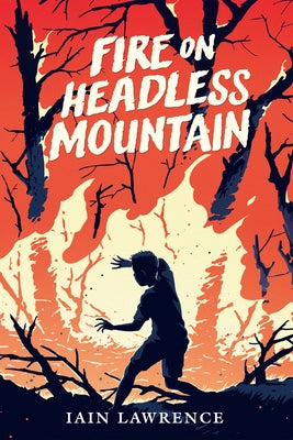 Fire on Headless Mountain by Lawrence, Iain