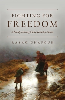 Fighting for Freedom: A Family's Journey from a Homeless Nation by Ghafour, Razaw