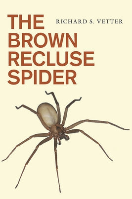 The Brown Recluse Spider by Vetter, Richard S.