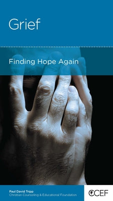 Grief: Finding Hope Again by Tripp, Paul David