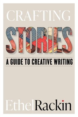 Crafting Stories: A Guide to Creative Writing by Rackin, Ethel