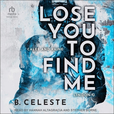 Lose You to Find Me by Celeste, B.