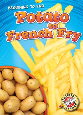 Potato to French Fry by Neuenfeldt, Elizabeth