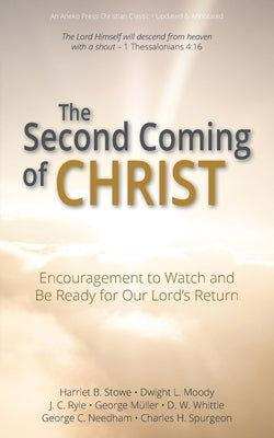 The Second Coming of Christ: Encouragement to Watch and Be Ready for Our Lord's Return by Stowe, Moody Whittle