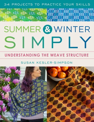 Summer and Winter Simply: Understanding the Weave Structure 34 Projects to Practice Your Skills by Kesler-Simpson, Susan