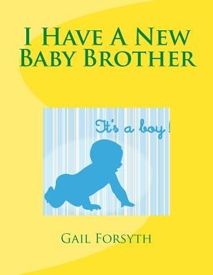 I Have A New Baby Brother by Forsyth, Gail