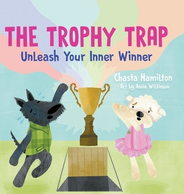 The Trophy Trap: Unleash Your Inner Winner by Hamilton, Chasta