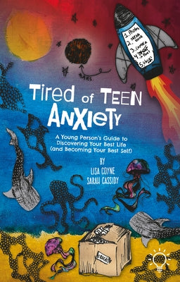 Tired of Teen Anxiety: A Young Person's Guide to Discovering Your Best Life (and Becoming Your Best Self) by Coyne, Lisa