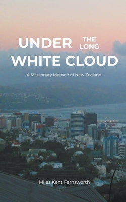 Under the Long White Cloud by Farnsworth, Miles Kent
