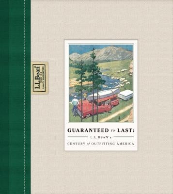 Guaranteed to Last: L.L. Bean's Century of Outfitting America by Gorman, Jim