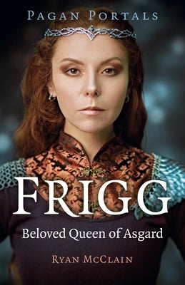 Pagan Portals - Frigg: Beloved Queen of Asgard by McClain, Ryan