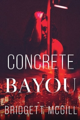 Concrete Bayou by McGill, Bridgett