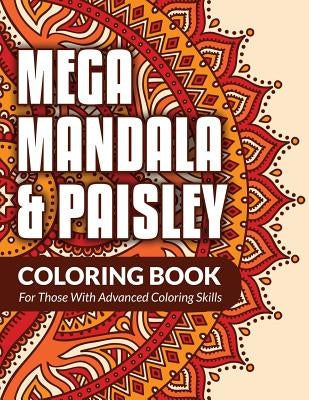 Mega Mandala & Paisley Coloring Book: For Those With Advanced Coloring Skills by Packer, Bowe