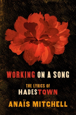 Working on a Song: The Lyrics of Hadestown by Mitchell, Ana&#195;&#175;s