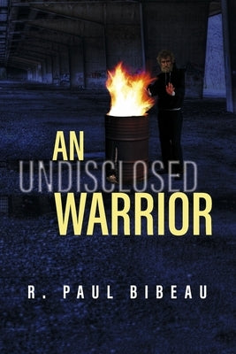 An Undisclosed Warrior by Bibeau, R. Paul