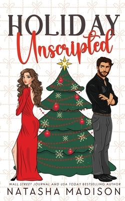 Holiday Unscripted An enemies to lovers, second chance, forced proximity, holiday romance. (Deluxe Edition) by Madison, Natasha