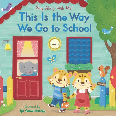 This Is the Way We Go to School: (A Classic Nursery Rhyme Board Book with Interactive Sliders and Qr Code for Instrumental and Vocal Versions - For Ba by Huang, Yu-Hsuan