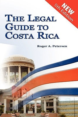 The Legal Guide to Costa Rica by Petersen, Roger A.