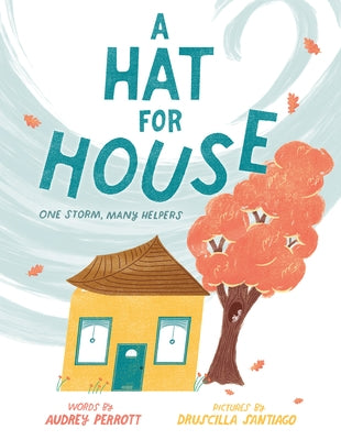 A Hat for House: One Storm, Many Helpers by Perrott, Audrey