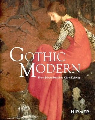 Gothic Modern: From Edvard Munch to Käthe Kollwitz by Von Bonsdorff, Anna-Maria