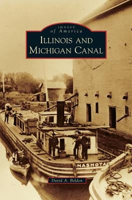Illinois and Michigan Canal by Belden, David A.