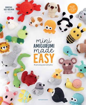Mini Amigurumi Made Easy: 25 Quick & Easy Animal Crochet Patterns by Vos-Bolman, Mariska
