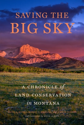 Saving the Big Sky: A Chronicle of Land Conservation in Montana by Bugbee, Bruce A.