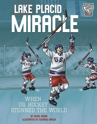 Lake Placid Miracle: When U.S. Hockey Stunned the World by Hoena, Blake