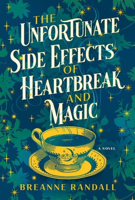 The Unfortunate Side Effects of Heartbreak and Magic by Randall, Breanne