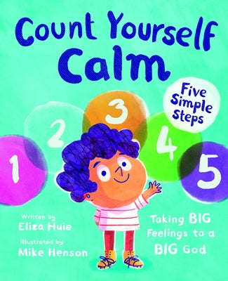 Count Yourself Calm: Taking Big Feelings to a Big God by Huie, Eliza