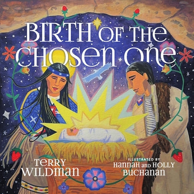 Birth of the Chosen One: A First Nations Retelling of the Christmas Story by Wildman, Terry